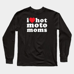 I love hot moto moms Long Sleeve T-Shirt